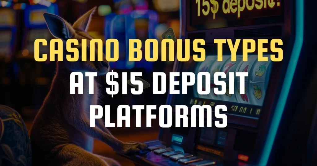Casino Bonus Types at $15 Deposit Platforms