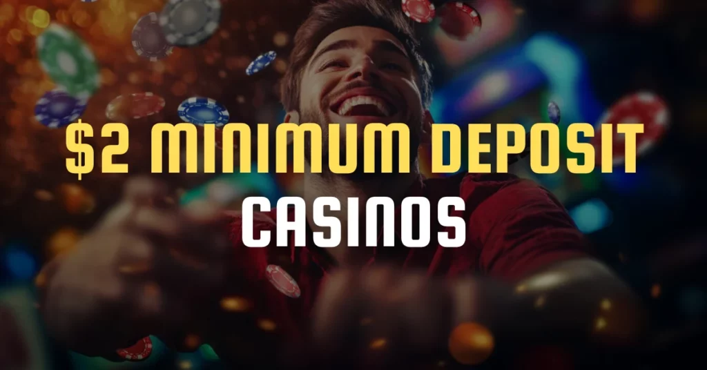 $2 Minimum Deposit Casinos